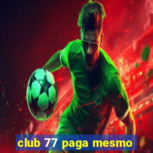 club 77 paga mesmo